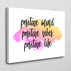 Positive mind. Positive vibes. Positive life. 120 x 80 cm