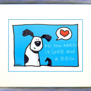 Ed Heck - ALL YOU NEED IS LOVE AND A DOG - original PIGMENTGRAFIK