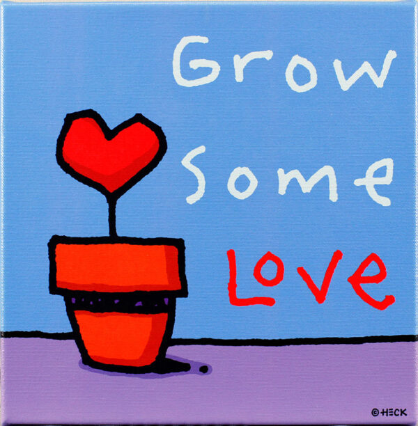 Ed Heck - GROW SOME LOVE - original PIGMENTDRUCK auf Leinwand